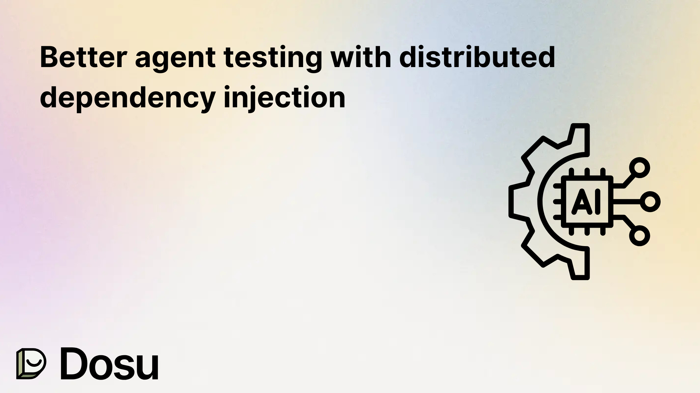 Better Agent Testing with Distributed Dependency Injection