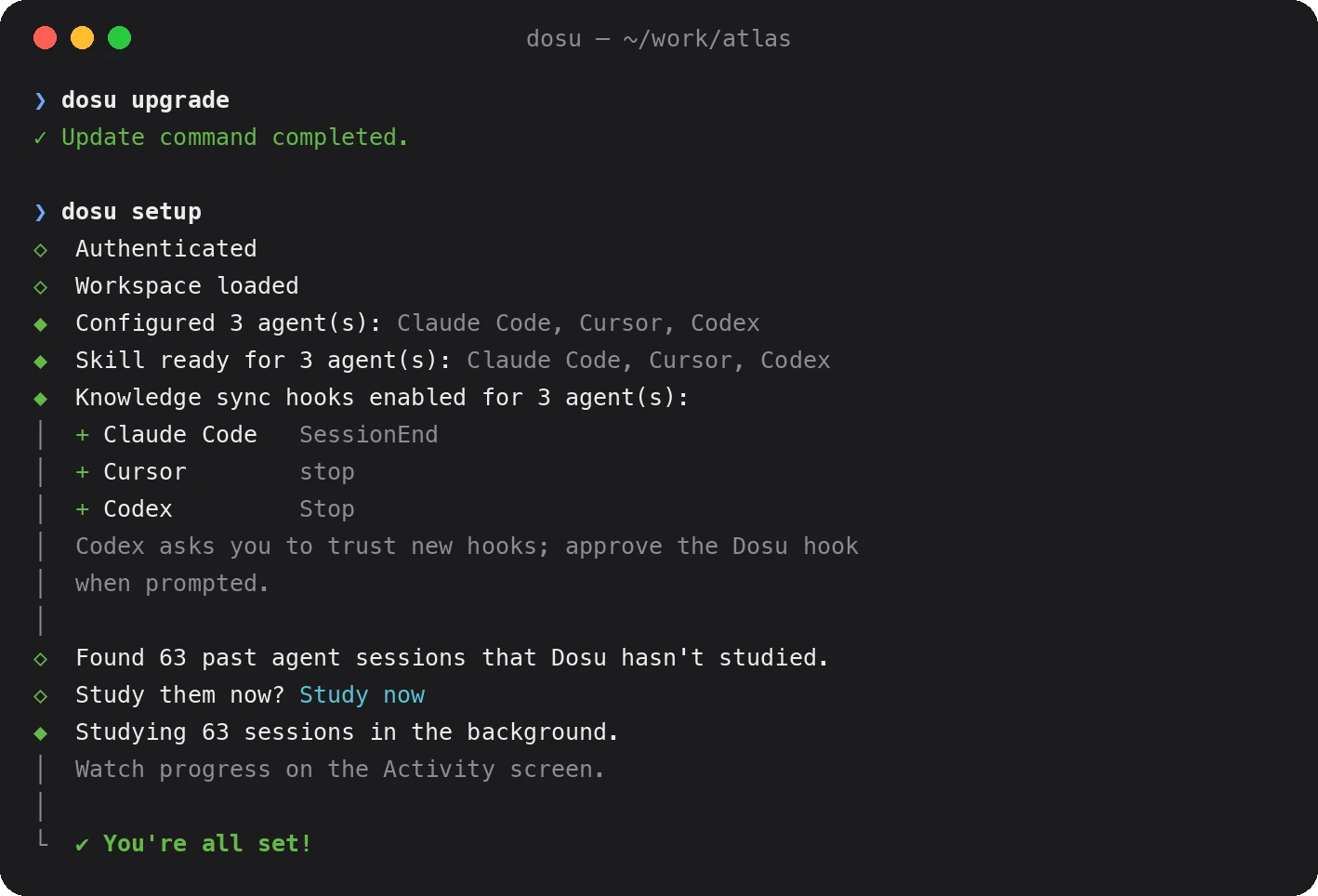 A terminal running dosu upgrade, then dosu setup, which installs the Dosu skill and session-end hooks for Claude Code, Cursor, and Codex, then starts studying 63 past sessions in the background.